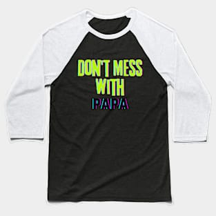 Don't Mess With PAPA Baseball T-Shirt